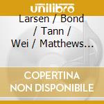 Larsen / Bond / Tann / Wei / Matthews - New Viola Music cd musicale di Larsen / Bond / Tann / Wei / Matthews
