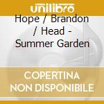 Hope / Brandon / Head - Summer Garden cd musicale di Hope / Brandon / Head
