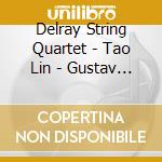 Delray String Quartet - Tao Lin - Gustav Mahler - Alexander Glazunov - Cesar Franck cd musicale di Delray String Quartet