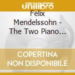 Felix Mendelssohn - The Two Piano Co cd musicale di Felix Mendelssohn