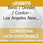 Berio / Drexler / Conlon - Los Angeles New Music Ens cd