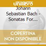 Johann Sebastian Bach - Sonatas For Violin And Harpsichord cd musicale di Johann Sebastian Bach
