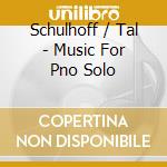 Schulhoff / Tal - Music For Pno Solo cd