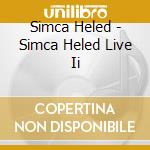 Simca Heled - Simca Heled Live Ii cd musicale di Simca Heled