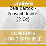 Bela Bartok - Peasant Jewels (2 Cd) cd musicale di Sylvia Parker
