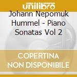 Johann Nepomuk Hummel - Piano Sonatas Vol 2 cd musicale di Johann Nepomuk Hummel