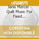 Janis Mercer - Quilt Music For Fixed Electronics And Pi cd musicale di Janis Mercer