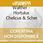 Walther - Hortulus Chelicus & Scher cd