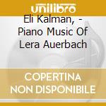 Eli Kalman, - Piano Music Of Lera Auerbach cd musicale di Eli Kalman,