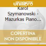 Karol Szymanowski - Mazurkas Piano Sonata No.1 cd musicale di Karol Szymanowski