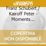 Franz Schubert / Kairoff Peter - Moments Musicaux Op. 94 D. 780