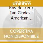 Kris Becker / Ian Gindes - American Visions cd