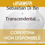 Sebastian Di Bin - Transcendental Etudes, S. 139 (Complete) cd musicale di Sebastian Di Bin