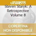 Steven Staryk: A Retrospective Volume 8 cd musicale di Centaur