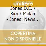 Jones D.E. / Kim / Malan - Jones: News From Afar cd musicale di Jones D.E. / Kim / Malan