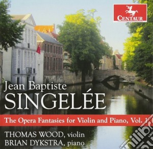Jean Baptiste Singelee - The Opera Fantasies For Violin And Piano cd musicale di Thomas Wood