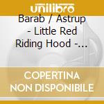 Barab / Astrup - Little Red Riding Hood - An Children'S Opera cd