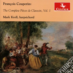 Francois Couperin - The Complete Pieces De Clavecin, Vol. 1 cd musicale di Mark Kroll