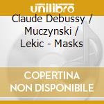 Claude Debussy / Muczynski / Lekic - Masks cd