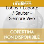 Lobos / Laporte / Saulter - Siempre Vivo cd musicale di Lobos / Laporte / Saulter