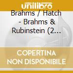 Brahms / Hatch - Brahms & Rubinstein (2 Cd) cd