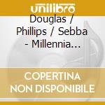 Douglas / Phillips / Sebba - Millennia Musicae Quartet cd musicale di Douglas / Phillips / Sebba