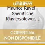Maurice Ravel - Saemtliche Klaviersolower (2 Cd) cd