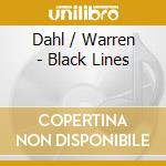 Dahl / Warren - Black Lines cd musicale di Dahl / Warren