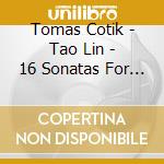 Tomas Cotik - Tao Lin - 16 Sonatas For Violin And Piano (4 Cd) cd musicale di Tomas Cotik