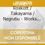 Roskott / Takayama / Negrutiu - Works For Violin cd musicale di Roskott / Takayama / Negrutiu