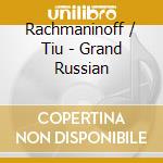 Rachmaninoff / Tiu - Grand Russian cd musicale di Rachmaninoff / Tiu