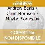 Andrew Beals / Chris Morrison - Maybe Someday cd