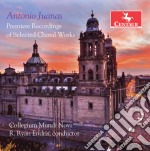 Antonio Juanas - Premiere Recordings Of Selected Choral Works