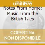 Notes From Home: Music From the British Isles cd