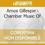 Amos Gillespie - Chamber Music Of cd musicale di Amos Gillespie