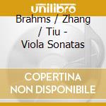 Brahms / Zhang / Tiu - Viola Sonatas cd musicale
