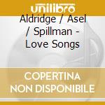 Aldridge / Asel / Spillman - Love Songs cd