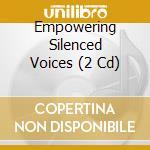Empowering Silenced Voices (2 Cd) cd
