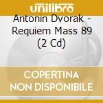 Antonin Dvorak - Requiem Mass 89 (2 Cd) cd