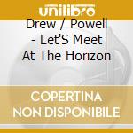 Drew / Powell - Let'S Meet At The Horizon cd