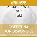 Strauss / Wei - Im 3-4 Takt cd