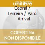 Cabral / Ferreira / Pardi - Arrival cd