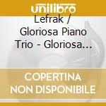 Lefrak / Gloriosa Piano Trio - Gloriosa Piano Trio cd