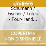 Schumann / Fischer / Lutes - Four-Hand Piano Works (2 Cd) cd