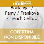 Boulanger / Farny / Frankova - French Cello Music cd musicale