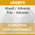 Atwell / Advenio Trio - Advenio cd musicale