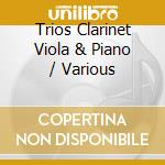 Trios Clarinet Viola & Piano / Various cd