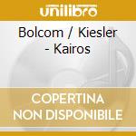 Bolcom / Kiesler - Kairos cd musicale