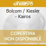 Bolcom / Kiesler - Kairos cd