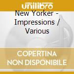 New Yorker - Impressions / Various cd